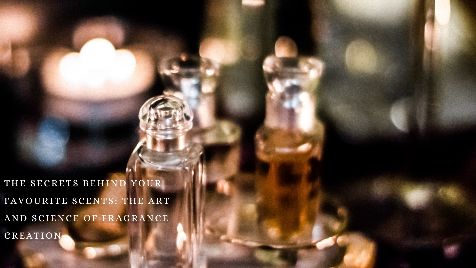 The Secrets Behind Your Favorite Scents: The Art and Science of ...
